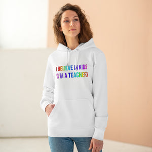 I believe in kids (I'm a teacher)  85% organic cotton unisex cruiser hoodie