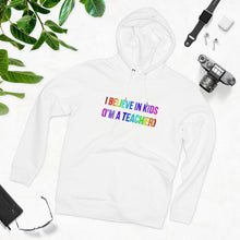 Load image into Gallery viewer, I believe in kids (I'm a teacher) 85% organic cotton unisex cruiser hoodie